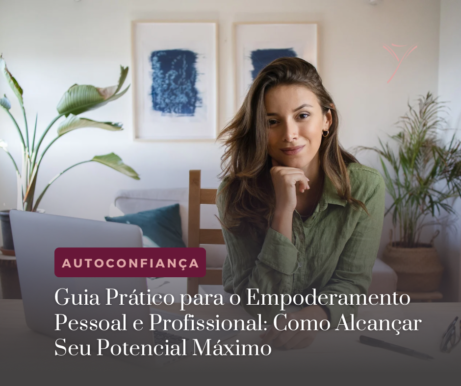 Guia Prático para o Empoderamento Pessoal e Profissional: Como Alcançar Seu Potencial Máximo