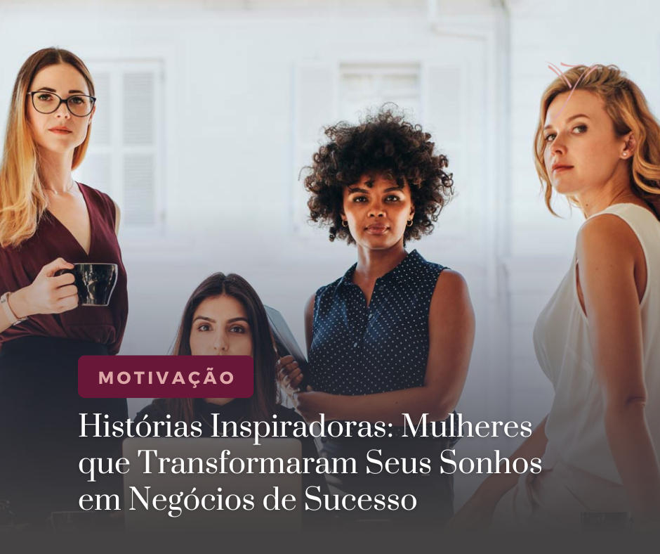 Histórias Inspiradoras de Mulheres Empreendedoras
